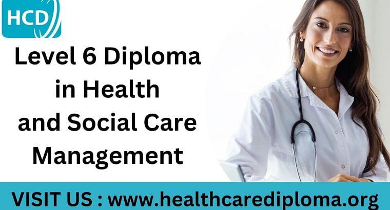 Level 6 Diploma in Health and Social Care