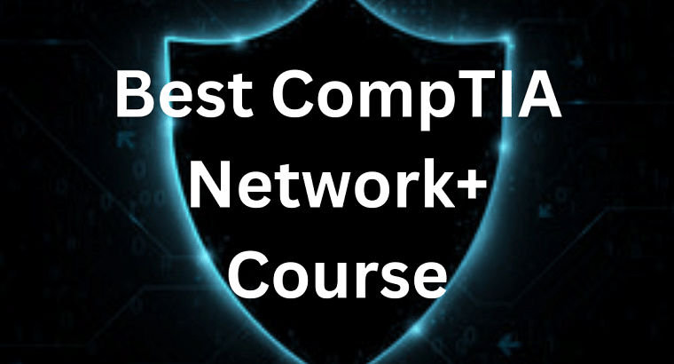 Best CompTIA Network+ Course – Enroll Now!