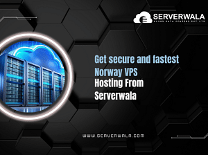 Get secure and fastest Norway VPS Hosting From Serverwala