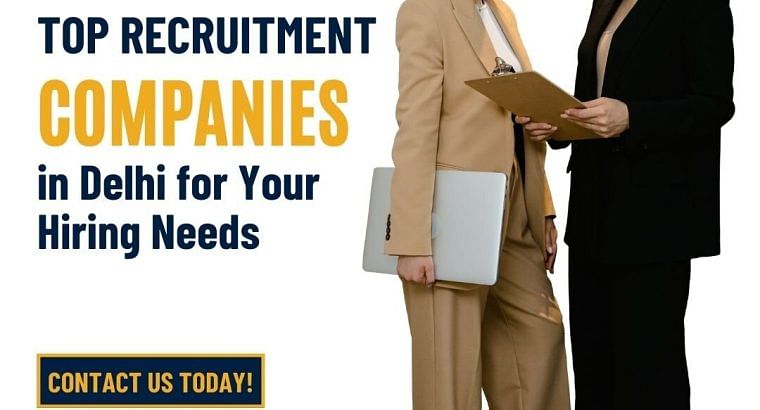 Top Recruitment Companies in Delhi for Your Hiring Needs